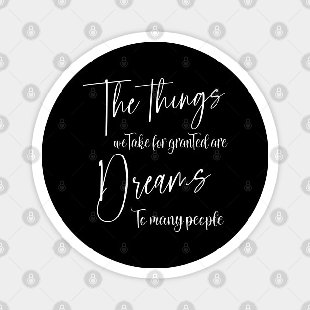 The things we take for granted are dreams to many people, Chase your dreams Magnet by FlyingWhale369